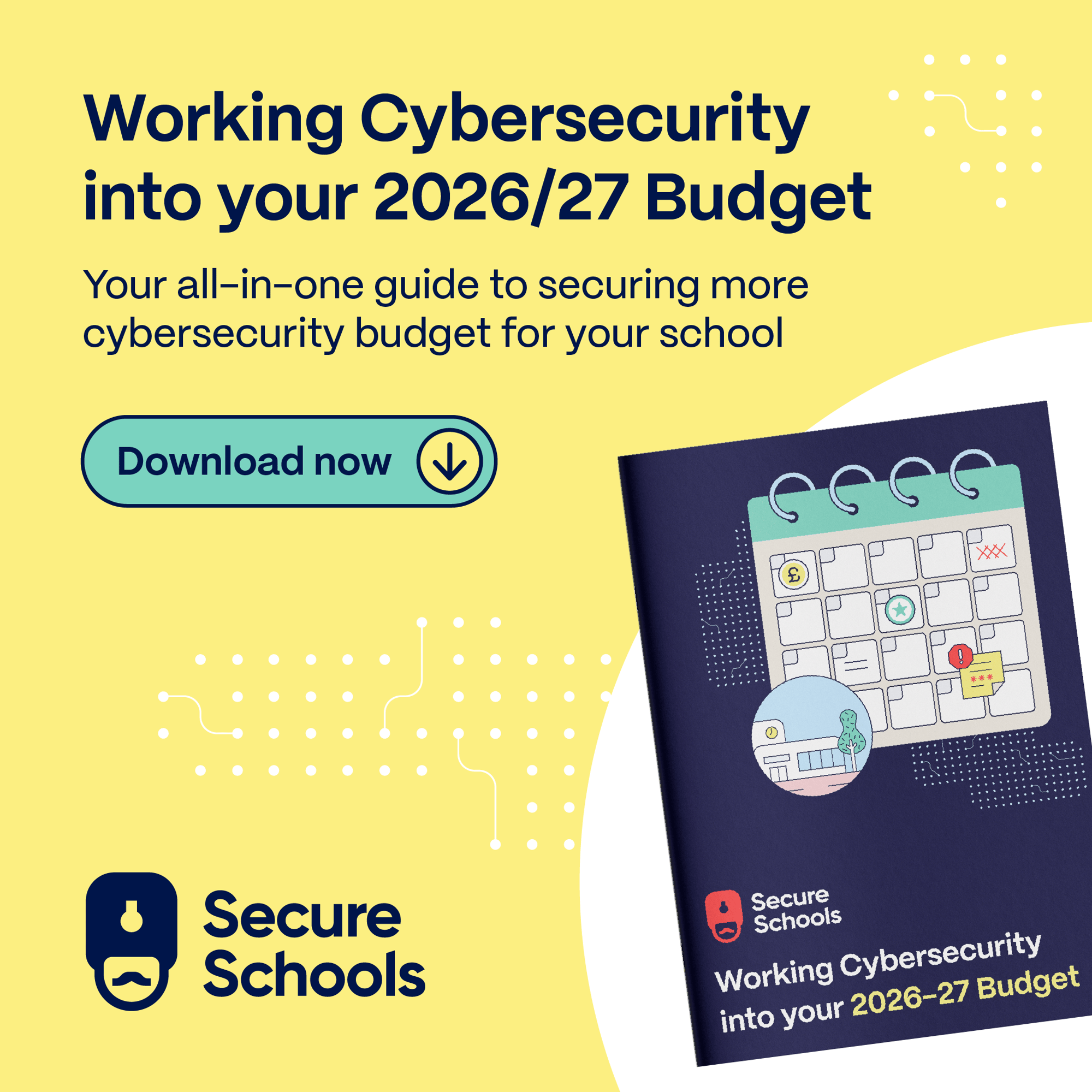 Secure Schools - Working Cybersecurity into your Budget A v1 Secure Schools - Working Cybersecurity into your Budget A v1