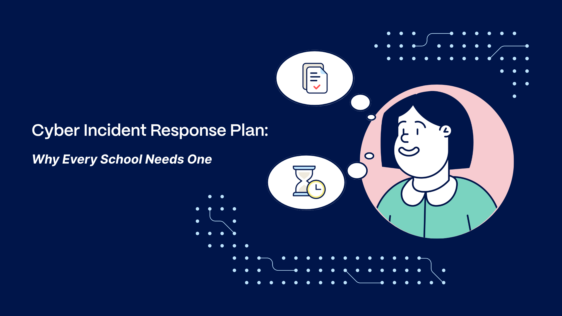 Illustration of a smiling school staff member with thought bubbles showing a checklist and an hourglass, next to the text 'Cyber Incident Response Plan: Why Every School Needs One' on a dark blue background.