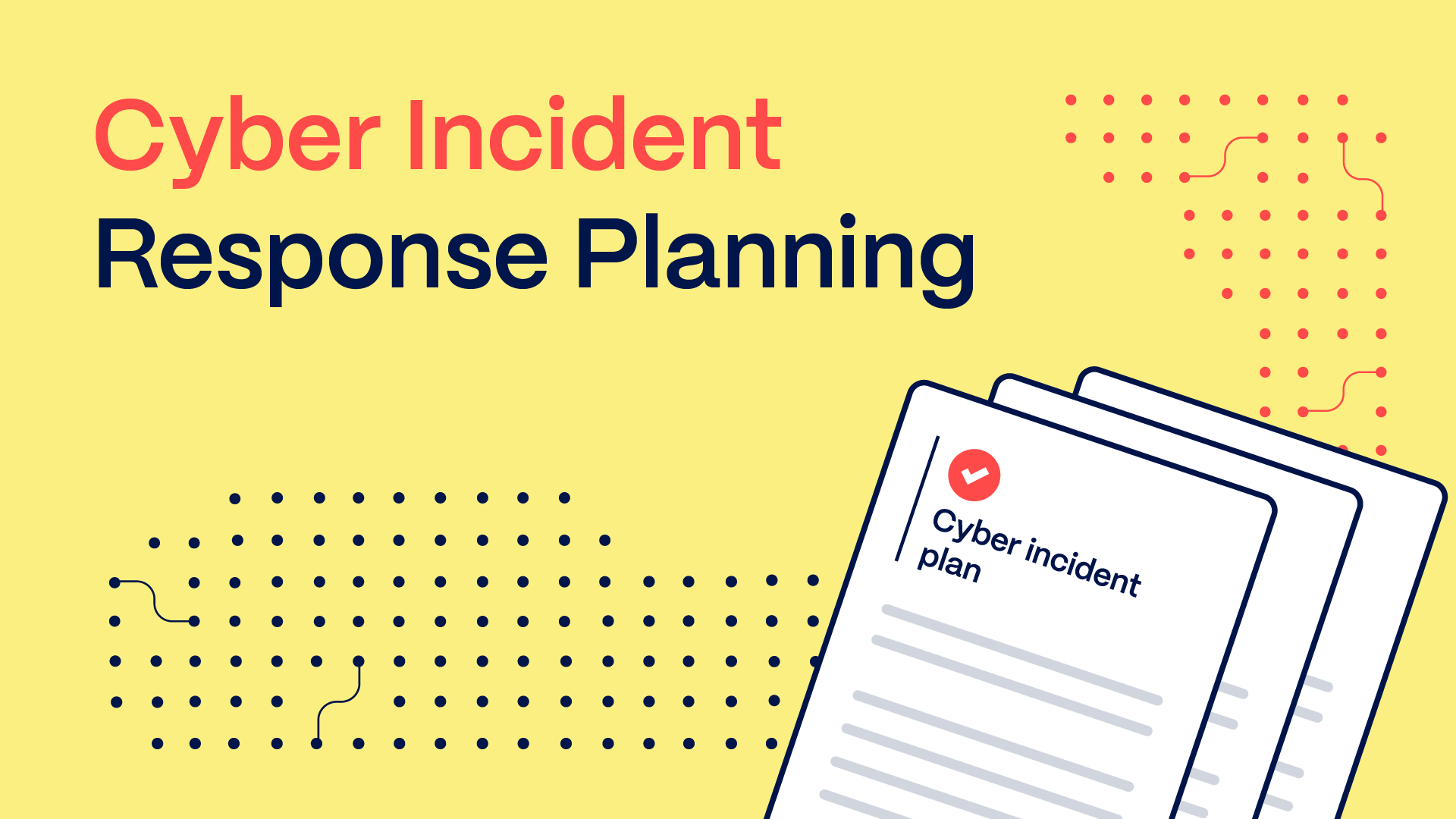 Illustration of a stack of documents labeled 'Cyber incident plan' with a red checkmark, alongside the title text 'Cyber Incident Response Planning' on a yellow background.