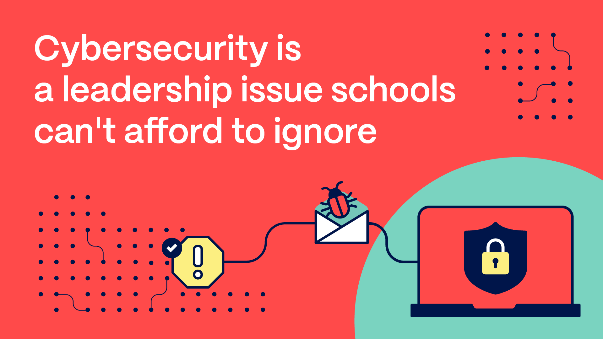 Illustration of the title text 'Cybersecurity is a leadership issue schools can't afford to ignore' next to a laptop protected by a shield, connected to an email with a bug.