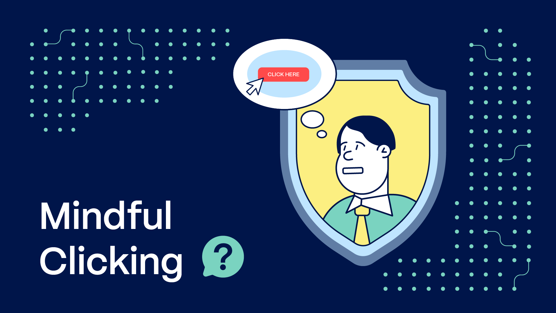 Illustration of a man inside a protective shield thinking about clicking a suspicious 'Click Here' button, demonstrating the concept of mindful clicking.